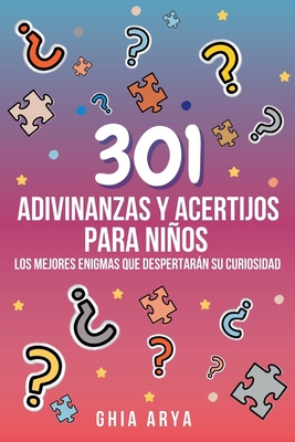 301 Adivinanzas Y Acertijos Para Niños: Los Mejores Enigmas Que Despertarán Su Curiosidad - Ghia Arya