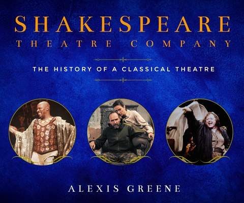 Shakespeare Theatre Company: The History of a Classical Theatre - Alexis Greene