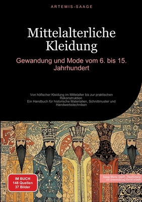 Mittelalterliche Kleidung: Gewandung und Mode vom 6. bis 15. Jahrhundert: Von höfischer Kleidung im Mittelalter bis zur praktischen Rekonstruktion - E -