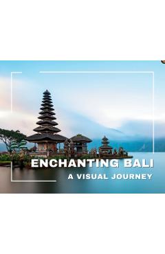 Coperta cărții 'Enchanting Bali A Visual Journey - Hemant Bansal'
