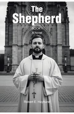 Poza produsului The Shepherd: Book I: A novel - Robert E. Hayhurst