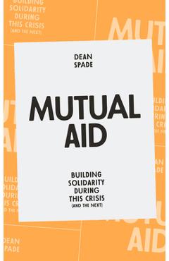 Coperta cărții 'Mutual Aid: Building Solidarity During This Crisis (and the Next) - Dean Spade'