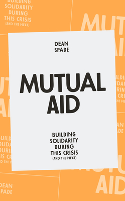 Coperta cărții 'Mutual Aid: Building Solidarity During This Crisis (and the Next) - Dean Spade'