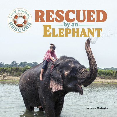 Rescued by an Elephant - Joyce Markovics