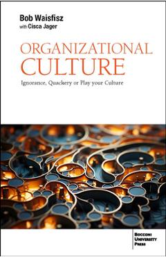 Coperta cărții 'Organizational Culture: Ignorance, Quackery or Play Your Culture - Cisca Jager'