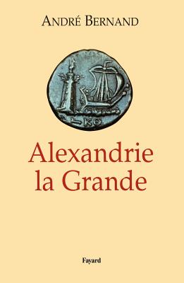 Alexandrie la Grande - André Bernand