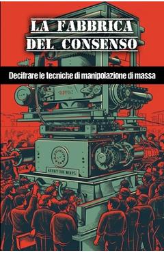 Poza produsului La fabbrica del consenso: Decifrare le tecniche di manipolazione di massa - 