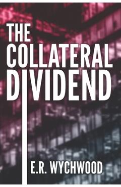 Coperta cărții 'The Collateral Dividend: A financial-espionage thriller - Er Wychwood'