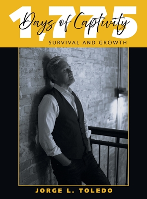 1,775 Days of Captivity: Survival and Growth - Jorge L. Toledo