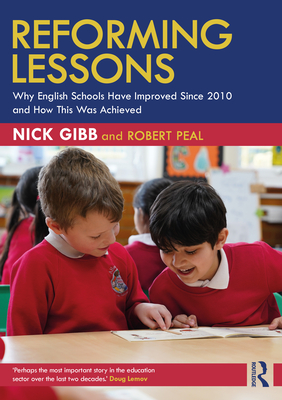 Reforming Lessons: Why English Schools Have Improved Since 2010 and How This Was Achieved - Nick Gibb