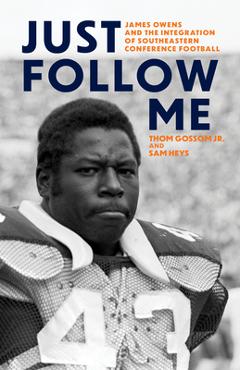 Poza produsului Just Follow Me: James Owens and the Integration of Southeastern Conference Football - Thom Gossom