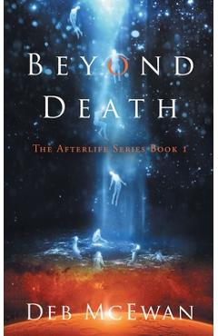 Coperta cărții 'Beyond Death: The Afterlife Series Book 1 - Deb Mcewan'
