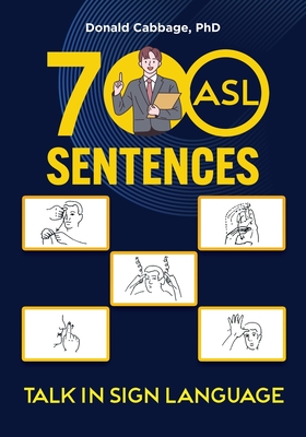 700 ASL Sentences: Talk in Sign Language - Donald Cabbage
