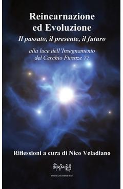 Poza produsului Reincarnazione ed Evoluzione Il passato, il presente, il futuro: alla luce dell'Insegnamento del Cerchio Firenze 77 - Nico Veladiano