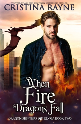 When Fire Dragons Fall - Cristina Rayne