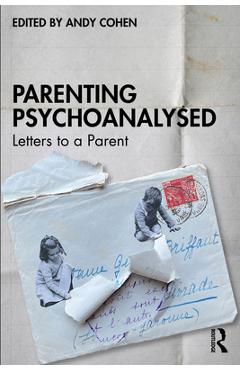 Coperta cărții 'Parenting Psychoanalysed: Letters to a Parent - Andy Cohen'