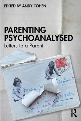 Parenting Psychoanalysed: Letters to a Parent - Andy Cohen