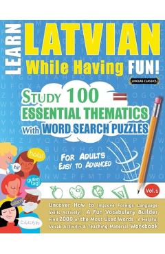 Coperta cărții 'Learn Latvian While Having Fun! - For Adults: Easy to Advanced - Study 100 Essential Thematics with Word Search Puzzles'