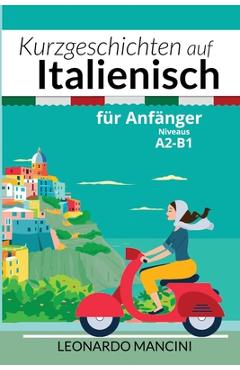 Poza produsului Kurzgeschichten auf Italienisch für Anfänger: Niveaus A2-B1 - Leonardo Mancini