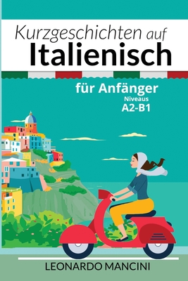 Kurzgeschichten auf Italienisch für Anfänger: Niveaus A2-B1 - Leonardo Mancini