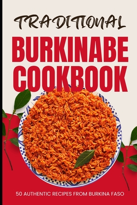 Coperta cărții 'Traditional Burkinabe Cookbook: 50 Authentic Recipes from Burkina Faso - Ava Baker'