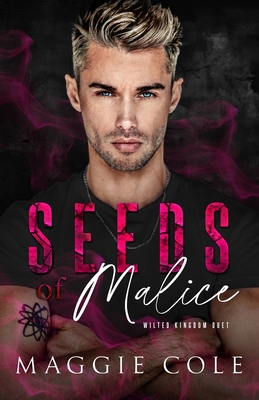 Seeds of Malice: A Dark College Billionaire Romance - Maggie Cole