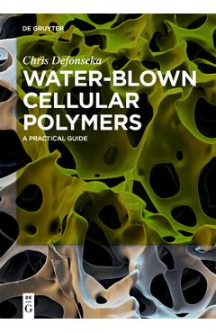 Coperta cărții 'Water-Blown Cellular Polymers: A Practical Guide - Chris Defonseka'