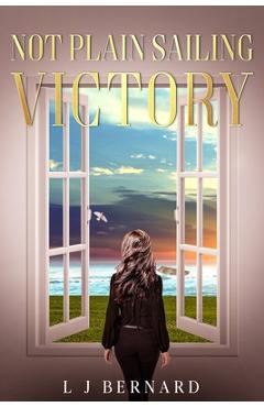 Coperta cărții 'Not Plain Sailing; Victory: A love story of Determination and Triumph - Lynette J. Bernard'