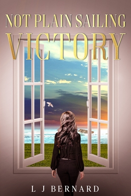 Not Plain Sailing; Victory: A love story of Determination and Triumph - Lynette J. Bernard