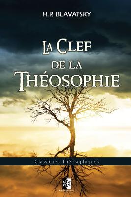 La Clef de la Théosophie - Helena Petrovna Blavatsky