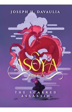 Coperta cărții 'Asoya: Book 1, The Scarred Assassin - Joseph H. Davaulia'