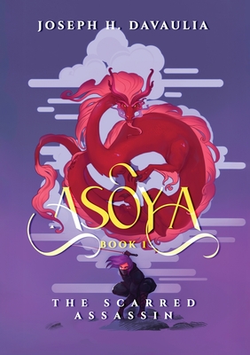 Asoya: Book 1, The Scarred Assassin - Joseph H. Davaulia