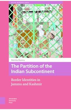 Poza produsului The Partition of the Indian Subcontinent: Border Identities in Jammu and Kashmir - Malvika Sharma