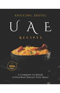Coperta cărții 'Enticing, Exotic UAE Recipes: A Complete Cookbook of Excellent Emirati Dish Ideas! - Allie Allen'