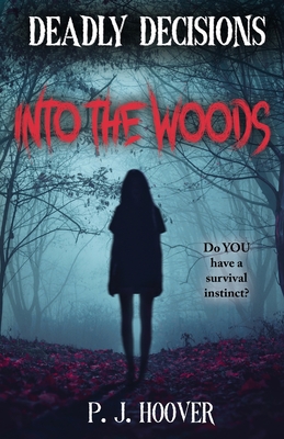 Deadly Decisions: Into the Woods - P. J. Hoover