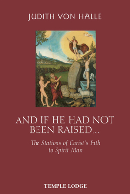 Coperta cărții 'And If He Had Not Been Raised...: The Stations of Christ's Path to Spirit Man - Judith Von Halle'