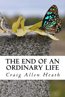 The End of an Ordinary Life: A Memoir in Verse - Craig Allen Heath