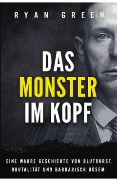Poza produsului Das Monster Im Kopf: Eine Wahre Geschichte Von Devianz, Folter Und Sozialer Säuberung - Tanja Lampa