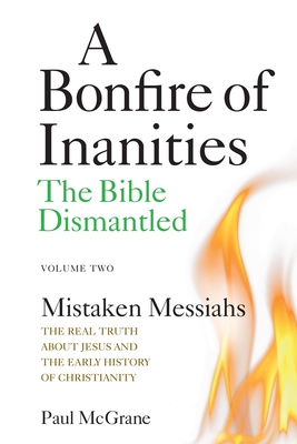 Mistaken Messiahs: The Real Truth About Jesus and the Early History of Christianity - Paul Mcgrane