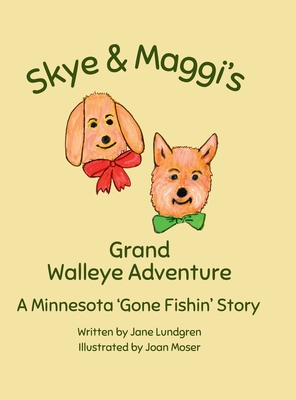Skye & Maggi's Grand Walleye Adventure: A Minnesota 'Gone Fishin' Story - Jane Lundgren