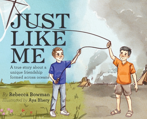 Just Like Me: A true story about a unique friendship formed across oceans - Rebecca Bowman