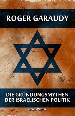 Die Gründungsmythen der israelischen Politik - Roger Garaudy