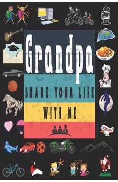 Poza produsului Grandpa Share Your Life With Me: Perfect For Grandpa Birthday, Father's Day, Valentine Day Or Just To Show Grandpa You Love Him! - Ibens Unique Gift