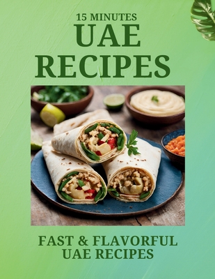15 Minutes UAE RECIPES: Fast & Flavorful UAE Recipes - Laurent Cuisinier