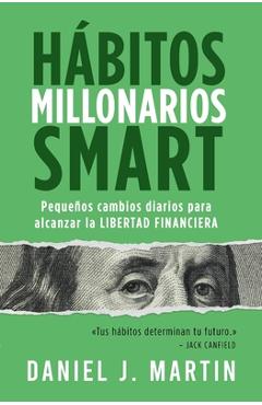 Coperta cărții 'Hábitos Millonarios SMART: Pequeños cambios diarios para alcanzar la LIBERTAD FINANCIERA - Daniel J. Martin'