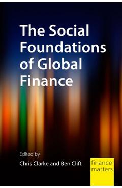 Poza produsului The Social Foundations of Global Finance - Chris Clarke