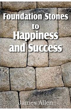 Coperta cărții 'Foundation Stones to Happiness and Success - James Allen'