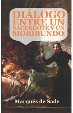 Coperta cărții 'Diálogo entre un sacerdote y un moribundo: (Edición ampliada y revisada) - Marqués De Sade'