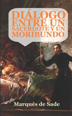 Diálogo entre un sacerdote y un moribundo: (Edición ampliada y revisada) - Marqués De Sade