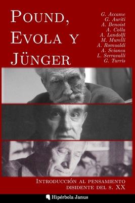 Pound, Evola y Jünger: Introducción al pensamiento disidente del s. XX - Angel Fernández Fernández